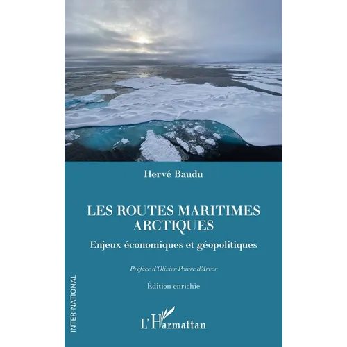 Les routes maritimes arctiques: Enjeux économiques et géopolitiques. Edition enrichie