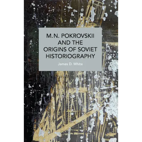 M.N. Pokrovskii and the Origins of Soviet Historiography