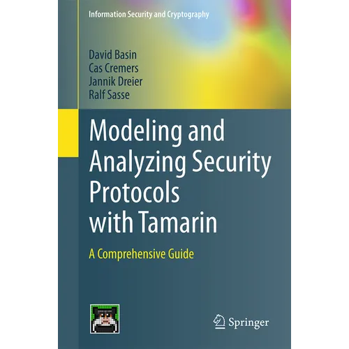 Modeling and Analyzing Security Protocols with Tamarin: A Comprehensive Guide
