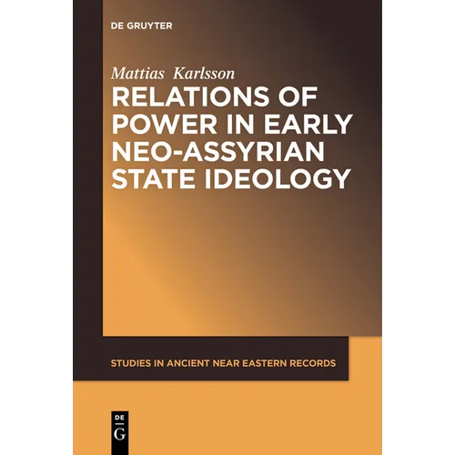 Relations of Power in Early Neo-Assyrian State Ideology