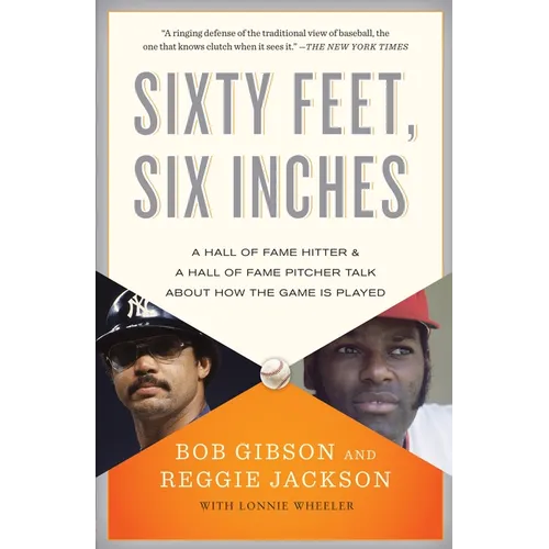 Sixty Feet, Six Inches: A Hall of Fame Pitcher & a Hall of Fame Hitter Talk About How the Game Is Played