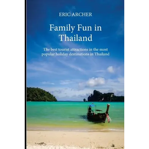 Family Fun in Thailand: The best tourist attractions in the most popular holiday destinations in Thailand