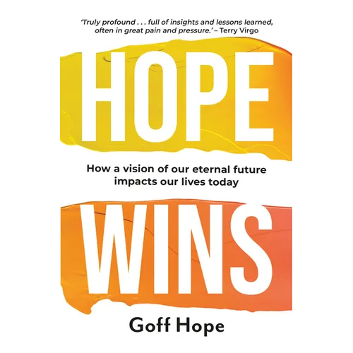 Hope Wins: How a Vision of Our Eternal Future Impacts Our Lives Today