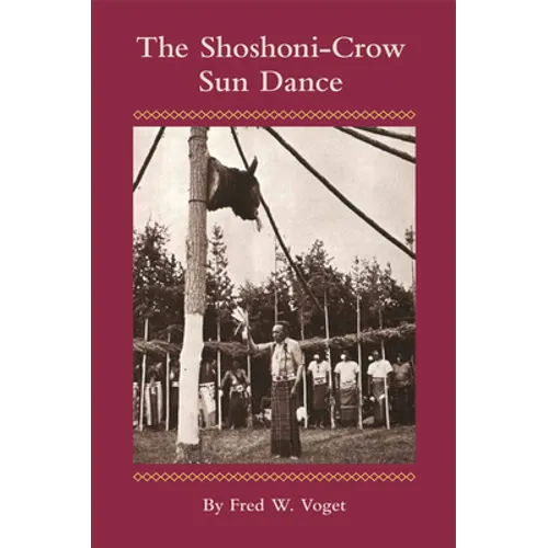 The Shoshoni-Crow Sun Dance: Volume 170