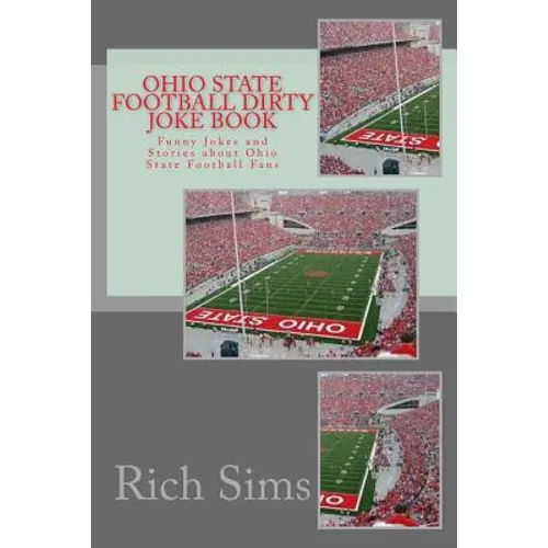 Ohio State Football Dirty Joke Book: Funny Jokes and Stories about Ohio State Football Fans