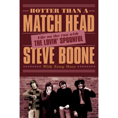 Hotter Than a Match Head: Life on the Run with the Lovin' Spoonful