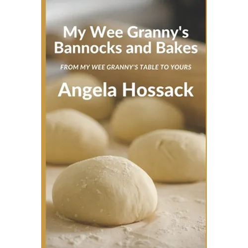 My Wee Granny's Bannocks and Bakes: From My Wee Granny's Table to Yours
