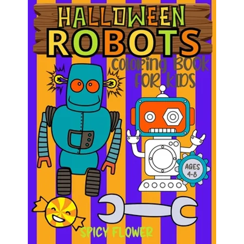 Halloween Robots coloring book for kids ages 4-8: Easy and simple to color spooky robots, ghosts, zombies, mummies, witches and vampires for a fun fam
