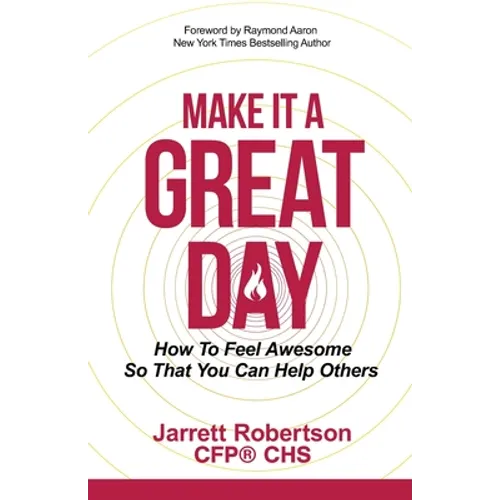 Make It a Great Day: How to Feel Awesome So That You Can Help Others