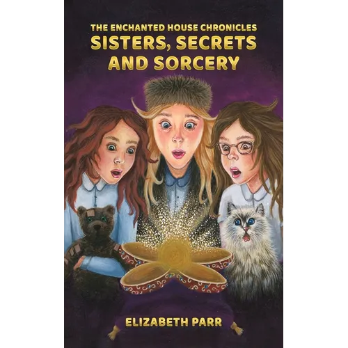 The Enchanted House Chronicles: Sisters, Secrets and Sorcery