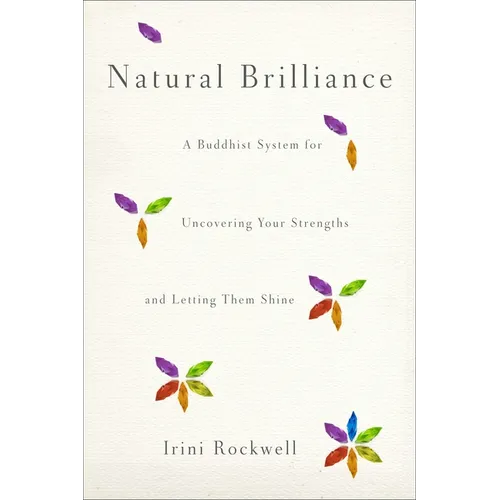 Natural Brilliance: A Buddhist System for Uncovering Your Strengths and Letting Them Shine