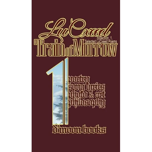 Train of Morrow: Selected LuCxeed Poems