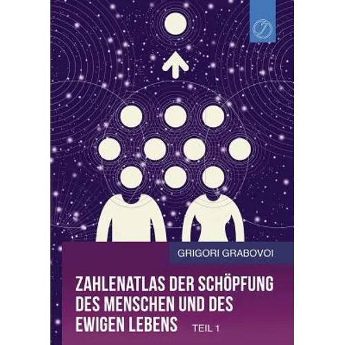 Zahlenatlas der Schöpfung des Menschen und des ewigen Lebens - Teil 1 (GERMAN Edition)
