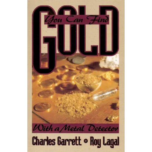 You Can Find Gold: With a Metal Detector: Prospective and Treasure Hunting
