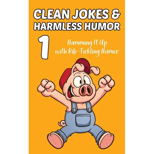 Clean Jokes & Harmless Humor, Vol. 1: Hamming It Up with Rib-Tickling Humor