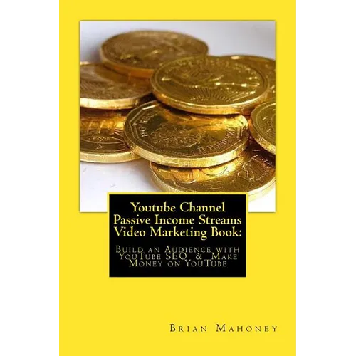 Youtube Channel Passive Income Streams Video Marketing Book: : Build an Audience with YouTube SEO & Make Money on YouTube