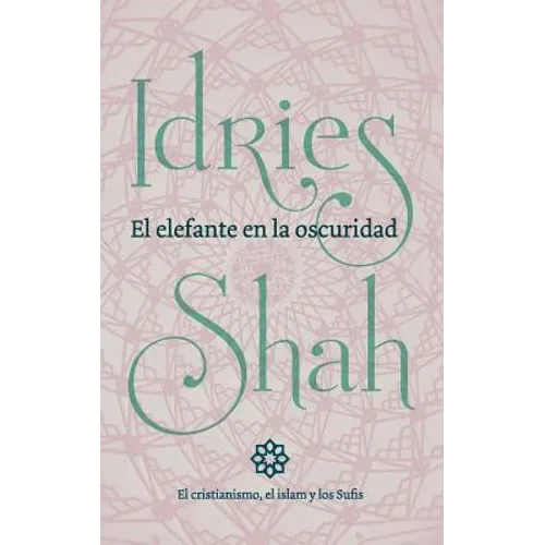 El elefante en la oscuridad: el cristianismo, el islam y los Sufis - Paperback
