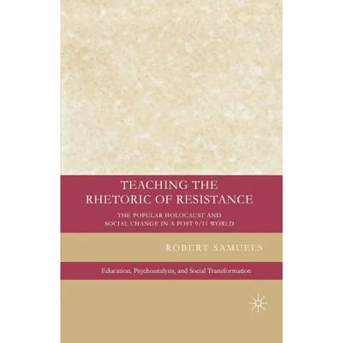 Teaching the Rhetoric of Resistance: The Popular Holocaust and Social Change in a Post-9/11 World