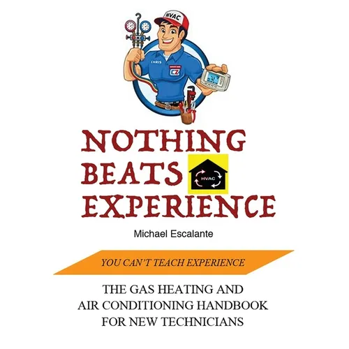 Nothing Beats Experience: The Gas Heating and Air Conditioning Handbook for New Technicians