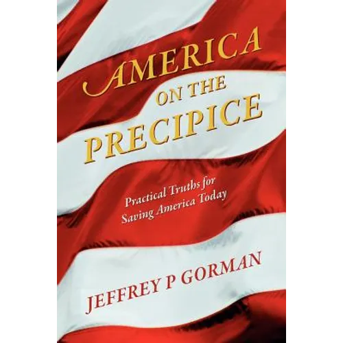 America on the Precipice: Practical Truths for Saving America Today