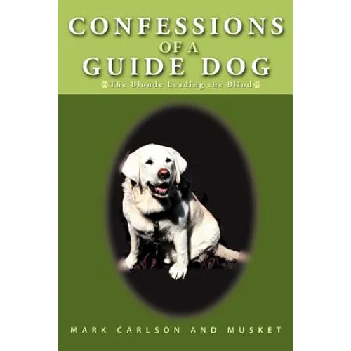 Confessions of a Guide Dog: The Blonde Leading the Blind