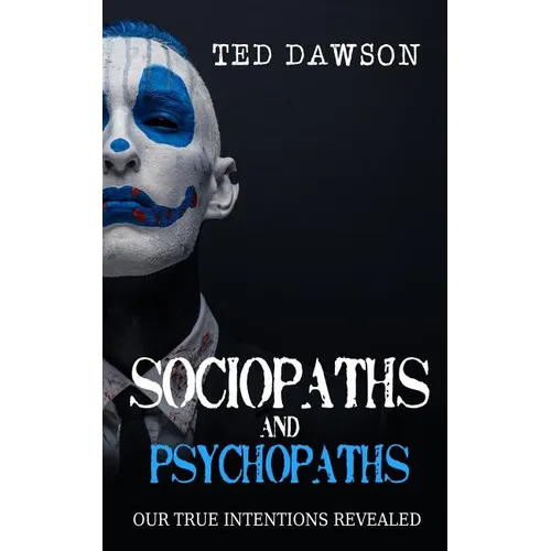 Sociopaths and Psychopaths: Our True Intentions Revealed