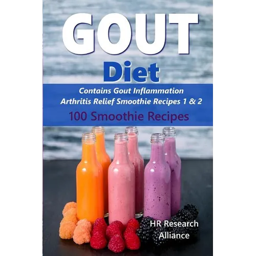 Gout Diet - Contains Gout Inflammation Arthritis Relief Smoothie Recipes 1 & 2: 100 Smoothie Recipes