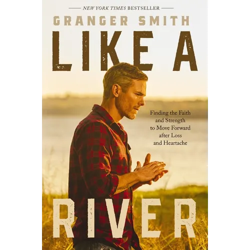 Like a River: Finding the Faith and Strength to Move Forward After Loss and Heartache