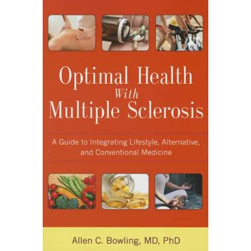 Optimal Health with Multiple Sclerosis: A Guide to Integrating Lifestyle, Alternative, and Conventional Medicine