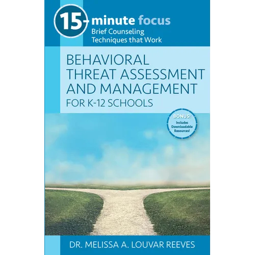 15-Minute Focus: Behavioral Threat Assessment and Management for K-12 Schools: Brief Counseling Techniques That Work