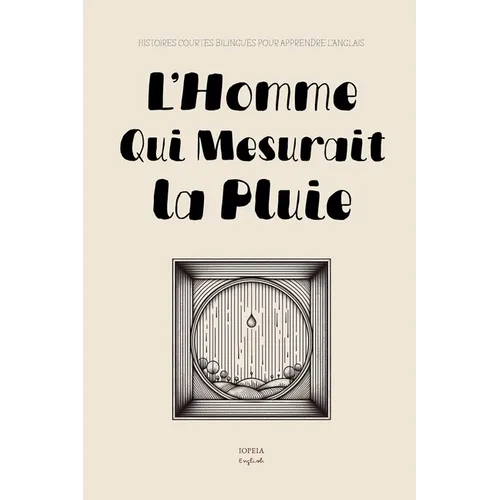 L'Homme Qui Mesurait la Pluie: Histoires Courtes Bilingues pour Apprendre l'Anglais