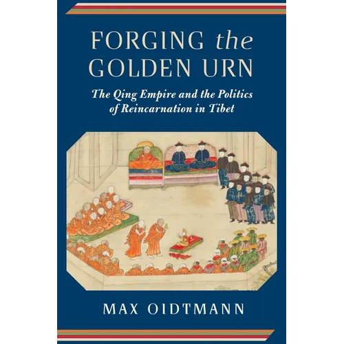 Forging the Golden Urn: The Qing Empire and the Politics of Reincarnation in Tibet - Paperback