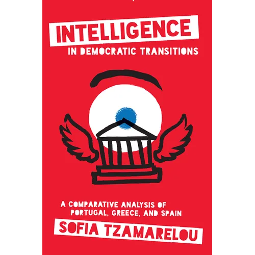 Intelligence in Democratic Transitions: A Comparative Analysis of Portugal, Greece, and Spain