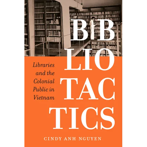 Bibliotactics: Libraries and the Colonial Public in Vietnam Volume 22 - Paperback