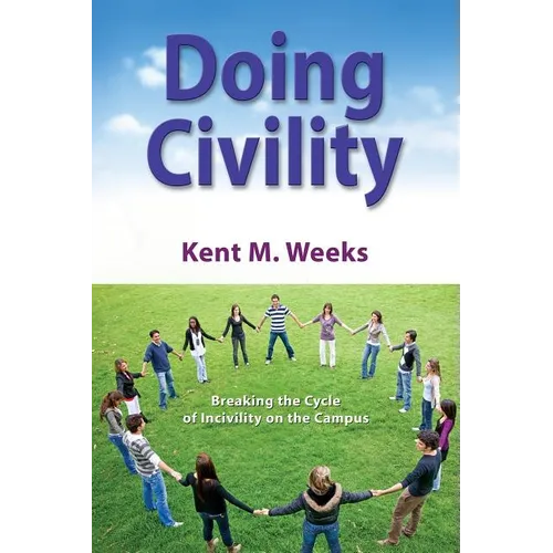 Doing Civility: Breaking the Cycle of Incivility on the Campus