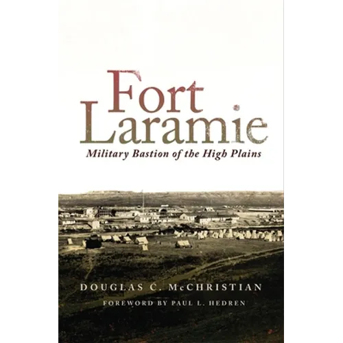 Fort Laramie: Military Bastion of the High Plains