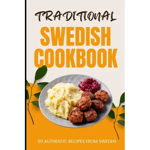 Traditional Swedish Cookbook: 50 Authentic Recipes from Sweden