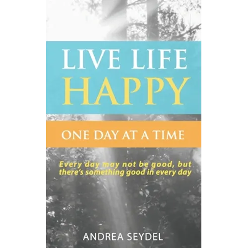 Live Life Happy One Day at a Time