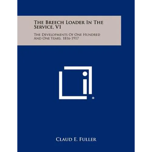 The Breech Loader In The Service, V1: The Developments Of One Hundred And One Years, 1816-1917