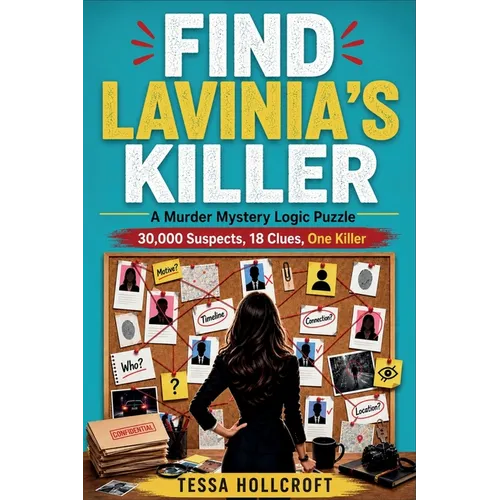 Find Lavinia's Killer: A Murder Mystery Logic Puzzle - 30,000 Suspects, 18 Clues, One Killer