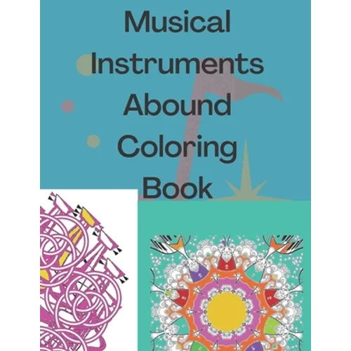 Musical Instruments Abound Coloring Book: Medley of music instruments to color with joy. Patterns and instruments for stress relieving coloring time.