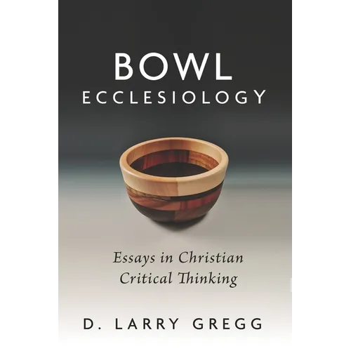 Bowl Ecclesiology: Essays in Christian Critical Thinking