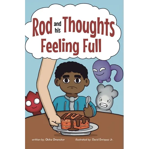 Feeling Full: A Story for Kids About Self-Regulating Emotions, Managing Thoughts, and Making Better Decisions (Rod and his Thoughts Series)