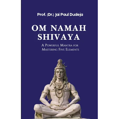 Om Namah Shivaya: A Powerful Mantra for Mastering Five Elements