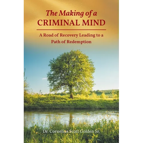 The Making of a CRIMINAL MIND: A Road of Recovery Leading to a Path of Redemption