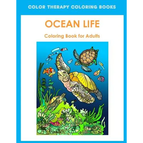 Adult Coloring Book of Ocean Life: Beautiful Stress Relieving Ocean Life Illustrations for Adults including, Dolphins, Whales, Seahorses, Sea Turtles,