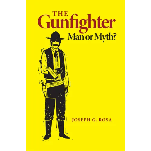 The Gunfighter: Man or Myth?