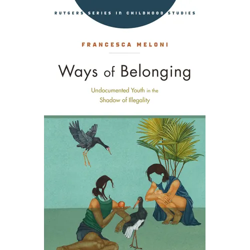 Ways of Belonging: Undocumented Youth in the Shadow of Illegality