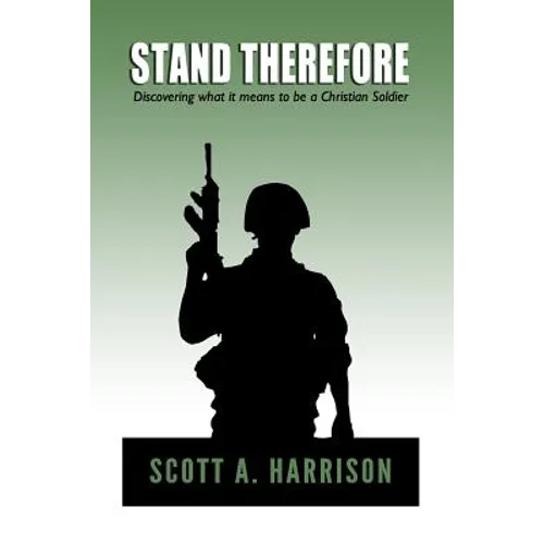Stand Therefore: Discovering what it means to be a Christian Soldier