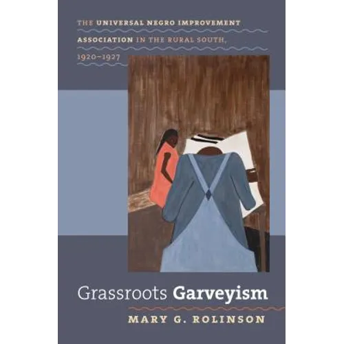 Grassroots Garveyism: The Universal Negro Improvement Association in the Rural South, 1920-1927 - Paperback